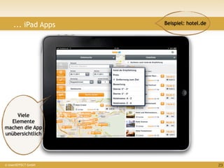 ... iPad Apps    Beispiel: hotel.de




    Viele
  Elemente
machen die App
unübersichtlich




© insertEFFECT GmbH                        23
 