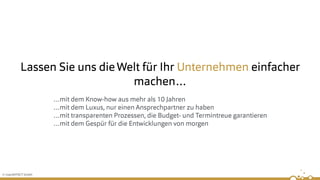 © insertEFFECT GmbH
Lassen Sie uns dieWelt für Ihr Unternehmen einfacher
machen…
…mit dem Know-how aus mehr als 10 Jahren
…mit dem Luxus, nur einen Ansprechpartner zu haben
…mit transparenten Prozessen, die Budget- und Termintreue garantieren
…mit dem Gespür für die Entwicklungen von morgen
 