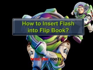 How to Insert Flash
 into Flip Book?
 