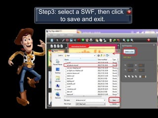 Step3: select a SWF, then click
        to save and exit.
 