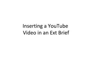 Inserting a YouTube  Video in an Ext Brief 