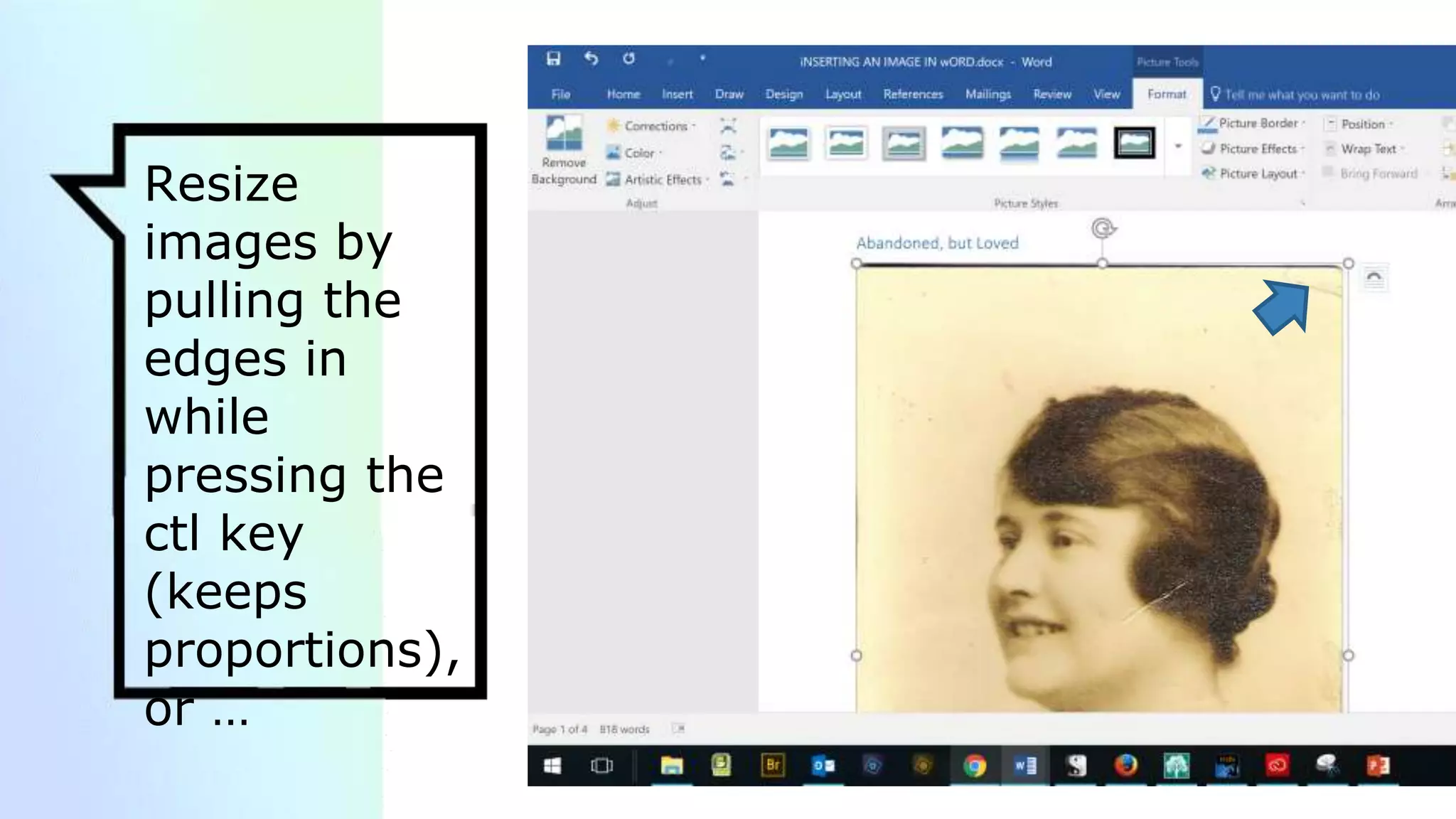 Resize
images by
pulling the
edges in
while
pressing the
ctl key
(keeps
proportions),
or …
 