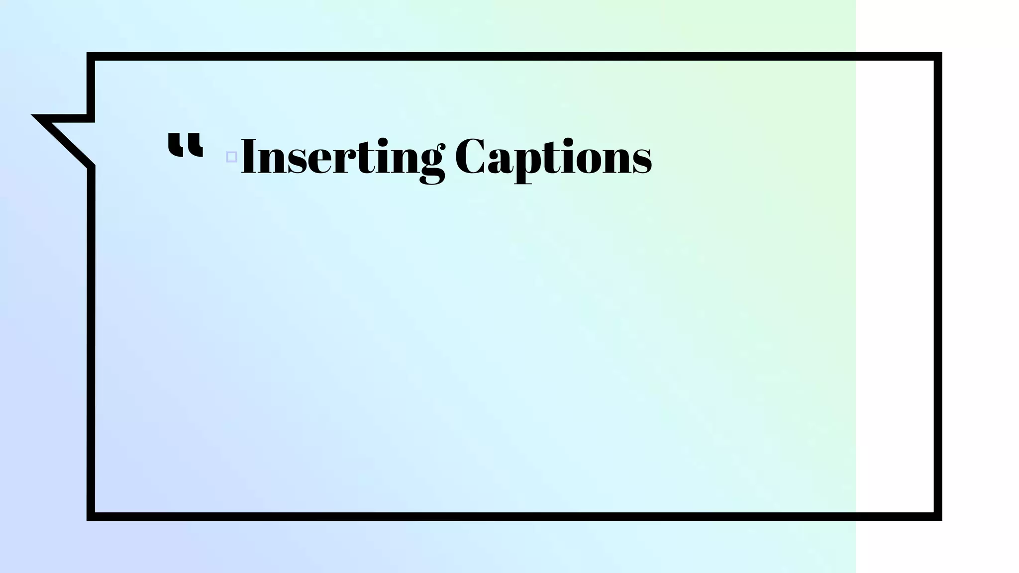 “▫Inserting Captions
 