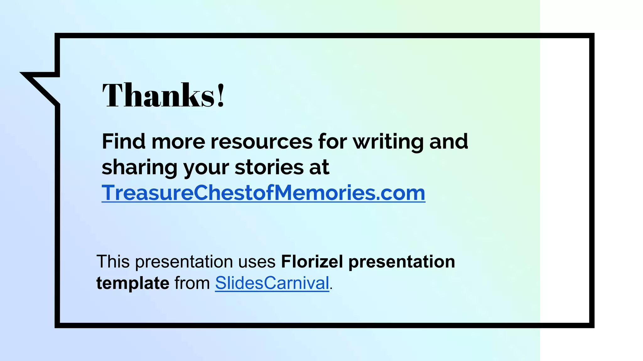 Thanks!
Find more resources for writing and
sharing your stories at
TreasureChestofMemories.com
This presentation uses Florizel presentation
template from SlidesCarnival.
 