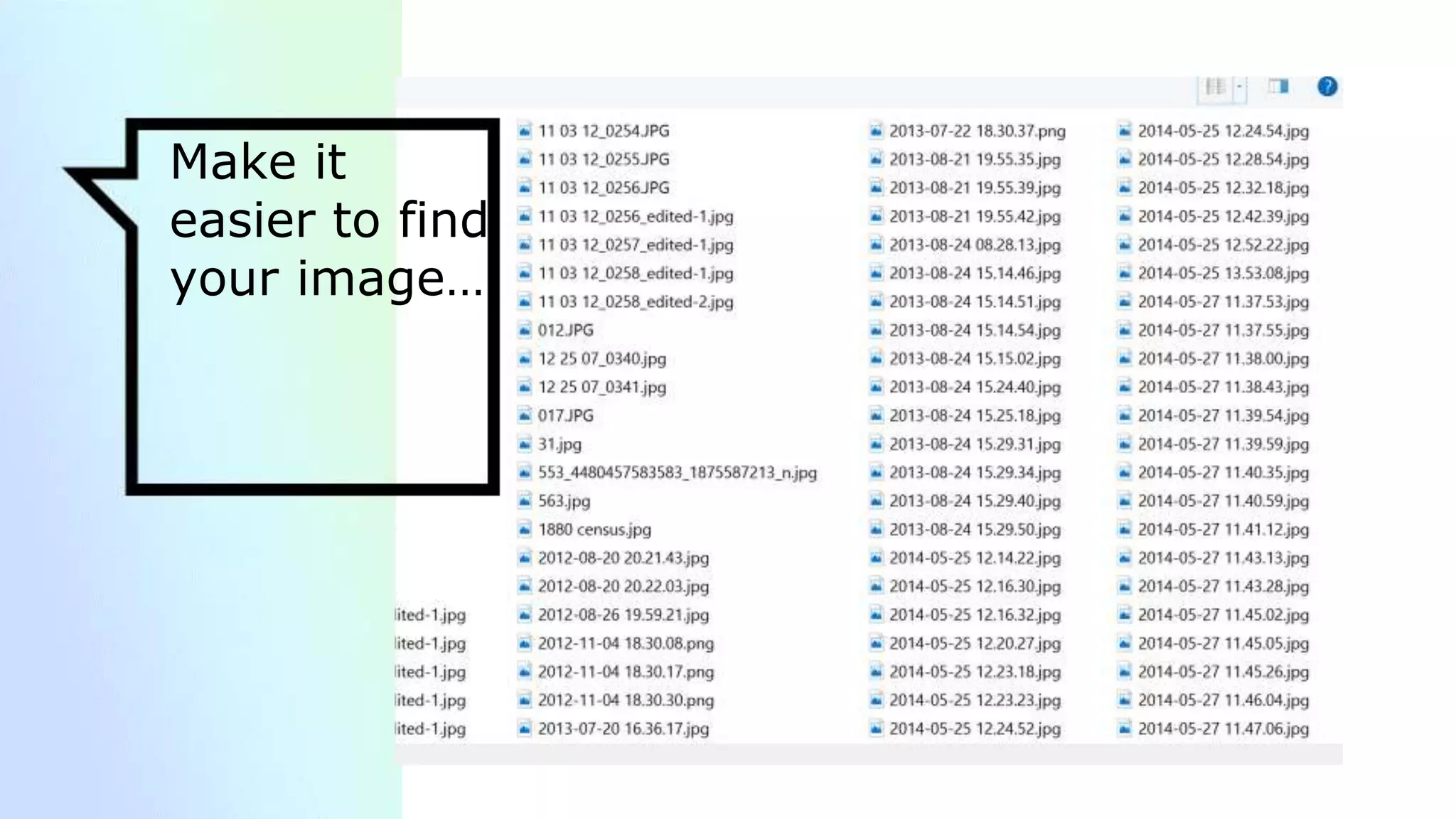 On the top
right, you can
select how
you want to
view files
Make it
easier to find
your image…
 