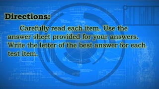 Carefully read each item. Use the
answer sheet provided for your answers.
Write the letter of the best answer for each
test item.
 