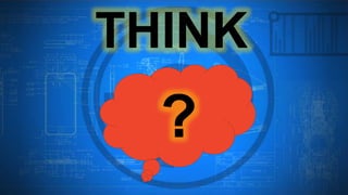 ?
THINK
 
