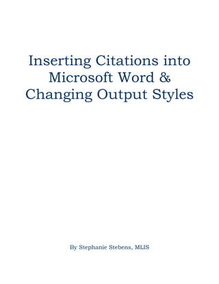 Inserting Citations into
Microsoft Word &
Changing Output Styles

By Stephanie Stebens, MLIS

 