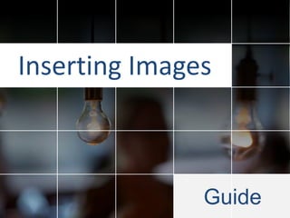 Inserting Images

Guide

 