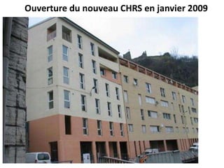 Ouverture du nouveau CHRS en janvier 2009
 