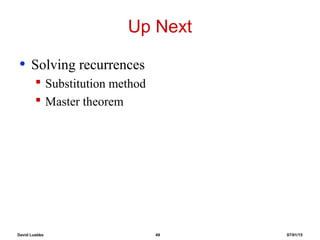 David Luebke 49 07/01/15
Up Next
• Solving recurrences
 Substitution method
 Master theorem
 