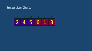 Insertion Sort.
3 4 50 1 2
52 4 6 1 3
 