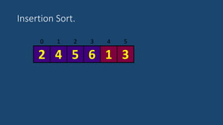 Insertion Sort.
3 4 50 1 2
52 4 6 1 3
 