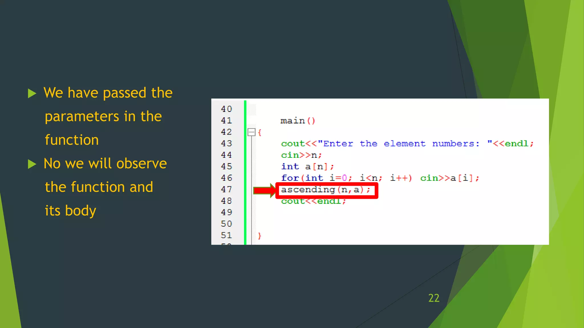  We have passed the
parameters in the
function
 No we will observe
the function and
its body
22
 
