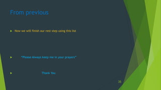  Now we will finish our rest step using this list
 “Please Always keep me in your prayers”
 Thank You
From previous
35
 