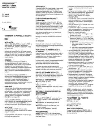 Control COULTER®
LATRON™ y Cebador
                                                                  ADVERTENCIA                                                    1. Encienda el instrumento según las indicaciones de los
COULTER® LATRON™                                                                                                                     manuales de instrucciones o el sistema de ayuda
                                                                  El producto contiene <0,1% azida sódica. El azida sódica
                                                                  es un conservante que puede formar compuestos                      “Online”.
                                                                  explosivos en las tuberías de metal. Consulte el Boletín       2. Configure el instrumento para análisis con COULTER
                                                                  del National Institute for Occupational Safety and Health          LATRON según las indicaciones de los manuales de
    7546914                                                       de EE.UU.: Explosive Azide Hazards (Riesgo explosivo de            instrucciones o el sistema de ayuda “Online”.
    7546915                                                       las azidas) (8/16/76).                                         3. Prepare la línea de muestras con el Cebador
                                                                                                                                     COULTER LATRON.
                                                                  CONSERVACIÓN, ESTABILIDAD Y                                    4. Si el instrumento no tiene una pipeta de muestras con
                                                                  ELIMINACIÓN                                                        autolimpieza, limpie bien el exterior de la pipeta de
N° de réf. 7508118-H                                              Cuando se almacenan a temperaturas de 2 - 30°C, las                aspiración con agua destilada y un pañuelo que no
                                                                  botellas cerradas del Control COULTER LATRON y del                 suelte fibras.
                                                                  Cebador COULTER LATRON permanecen estables hasta               5. Aspire el Cebador COULTER LATRON. Retire el vial
                                                                  la fecha de caducidad indicada en la etiqueta de la botella.       cuando escuche el “bip”.
                                                                  Las botellas abiertas se conservan durante 30 días si se       6. Si el instrumento no tiene una pipeta de muestras con
                                                                  almacenan a las temperaturas recomendadas.                         autolimpieza, seque la pipeta de aspiración con un
                                                                                                                                     pañuelo absorbente seco que no suelte fibras.
                                                                  Antes de usar los reactivos permita que lleguen a una          7. Examine los resultados de recuento.
                                                                  temperatura entre 18° - 30°C.                                      a. Si el primer recuento es menor o igual que 500,
                                                                                                                                         proceda con el paso 8.
     SUSPENSIÓN DE PARTÍCULAS DE LÁTEX                            Mantenga los viales bien cerrados cuando no estén en               b. Si el primer recuento es mayor que 500, repita el
                                                                  uso.                                                                   análisis con Cebador COULTER LATRON (hasta
                                                                                                                                         tres veces). Vea el resultado del recuento después
                                                                  NO CONGELAR.                                                           de cada análisis.
     APLICACIÓN                                                                                                                          1) Si el recuento es aún inaceptable, analice un
     El Control COULTER LATRON y el Cebador LATRON se             El producto usado o sin usar y el envase contaminado                        nuevo vial de Cebador LATRON y vea el
     deben utilizar en los analizadores hematológicos             deben eliminarse según las normativas federales, locales                    resultado.
     COULTER MAXM™, STKS™, HmX, GEN•S™ , LH 500,                  y del país correspondiente.
                                                                                                                                         2) Si el recuento es aún inaceptable, llame a las
     LH 750 y LH 780.                                                                                                                         oficinas para clientes de Beckman Coulter.
                                                                  INDICACIONES DE INESTABILIDAD O                                8. Siga el procedimiento de su laboratorio para registrar
     La función del Control COULTER LATRON es controlar           DETERIORO                                                          y trazar los resultados del recuento con Cebador
     los parámetros de volumen, conductividad y dispersión de     Si la recuperación de los resultados de recuento no es la          COULTER LATRON. El instrumento está listo para el
     la luz láser. Se debe utilizar inmediatamente después del    esperada, puede ser indicación de que el producto está             análisis del Control COULTER LATRON. Para obtener
     Cebador COULTER LATRON, usado para preparar la               inestable o deteriorado debido a un almacenamiento o               información sobre el uso correcto del control de látex,
     línea de muestras.                                           manipulación incorrectos o contaminación.                          lea el folleto del producto. Configure el instrumento de
                                                                                                                                     acuerdo con las indicaciones de los manuales de
     RESUMEN                                                      Es posible que los productos congelados y descongelados            instrucciones o el sistema de ayuda “Online”.
     Los analizadores hematológicos COULTER con                   o expuestos a temperaturas fuera de la escala                  9. Mezcle suavemente por inversión cinco (5) a ocho (8)
     tecnología VCS requieren un material de control de           recomendada no recuperen los valores indicados.                    veces un vial de COULTER LATRON a temperatura
     calidad estable de tamaño uniforme, con características                                                                         ambiente. Evite producir espuma.
     de dispersión de la luz láser adecuadas. El control          Las botellas del producto que se contaminan con                10. Aspire el Control COULTER LATRON. Retire el vial
     supervisa la estabilidad del procesamiento eléctrico y los   desechos pueden presentar más de una población, lo que             cuando escuche el “bip”.
     sistemas de evaluación del flujo fluídico usados para        resulta en un aumento de los coeficientes de variación.
     medir el volumen, la conductividad y la dispersión de la                                                                    11. Si el instrumento no tiene pipeta de muestras con
     luz láser.                                                                                                                      autolimpieza, limpie la pipeta de aspiración con un
                                                                  USO DEL INSTRUMENTO COULTER                                        pañuelo absorbente seco que no suelte fibras.
                                                                  Consulte los manuales de instrucciones o el sistema de         12. Examine la media de los resultados del canal y el
     Los analizadores hematológicos COULTER con                   ayuda “Online” del instrumento para obtener instrucciones
     tecnología VCS necesitan una línea de muestras limpia                                                                           coeficiente de variación de volumen, conductividad y
                                                                  sobre el funcionamiento adecuado del instrumento.                  dispersión de la luz. Compare los resultados obtenidos
     antes de aspirar el Control COULTER LATRON. Los
     residuos en la línea de muestras pueden afectar el                                                                              con los de la TABLA DE RESULTADOS
     rendimiento del control a través de coeficientes de          MATERIALES SUMINISTRADOS                                           ESPERADOS. Introduzca estos valores en el archivo
     variación aumentados para los parámetros del volumen, la        Control LATRON - 5 x 16 ml                                      de configuración de controles correspondiente del
     conductividad y la dispersión de la luz láser.                  O                                                               instrumento. Estas funciones se ejecutan
                                                                     Cebador LATRON - 5 x 16 ml                                      automáticamente en los sistemas COULTER MAXM,
                                                                                                                                     HmX, STKS, LH 500, LH 750, LH 780 y GEN•S.
     PRINCIPIOS                                                      Tabla de Resultados Esperados. (Sólo para LATRON
     El Control COULTER LATRON se suministra como una                Control.)
     suspensión de partículas de látex lista para usar. Estas                                                                    NOTA: Si un resultado excede los límites del ensayo,
                                                                                                                                 consulte los manuales de instrucciones o el sistema de
     partículas pasan a través de la célula de flujo y producen   MATERIALES REQUERIDOS, PERO NO                                 ayuda “Online” para averiguar las medidas correctivas.
     señales eléctricas características que se miden como         SUMINISTRADOS
     volumen, conductividad y dispersión de la luz, para el                                                                      Siga el procedimiento de su laboratorio para manejar los
                                                                     Control LATRON                                              resultados que excedan los límites.
     control de calidad de los analizadores hematológicos
     COULTER con tecnología VCS.                                      O
                                                                     Cebador LATRON (NOTA: Se necesita tener Control             PRESENTACIÓN DEL PRODUCTO
     El Cebador COULTER LATRON se suministra como una                LATRON y Cebador LATRON para completar el                   Control COULTER LATRON
     solución lista para usar, que prepara la línea de muestras      análisis).                                                      7546914 - 5 x 16 ml
     en los analizadores hematológicos COULTER con                   Agua destilada. (No se requiere para todos los
     tecnología VCS eliminando las partículas que interfieren.        sistemas.)                                                 Cebador COULTER LATRON
                                                                     Material absorbente que no suelte fibras, como                 7546915 - 5 x 16 ml
     REACTIVOS                                                       pañuelos de papel.
     Control COULTER LATRON: Partículas de látex                     (No se requiere para todos los sistemas.)                   MARCAS REGISTRADAS
     suspendidas en un medio de amortiguación que contiene                                                                       El logotipo de Beckman Coulter, COULTER, GEN•S,
     un agante tensoactivo.                                       MODO DE EMPLEO                                                 LATRON, MAXM y STKS son marcas registradas de
                                                                  NOTA: El Control COULTER LATRON y el Cebador                   Beckman Coulter, Inc.
     Cebador COULTER LATRON: Medio amortiguador que               LATRON deben alcanzar una temperatura de 18 - 30°C
     contiene un agente tensoactivo.                              antes de ser usados.




                                                                                             1 of 2