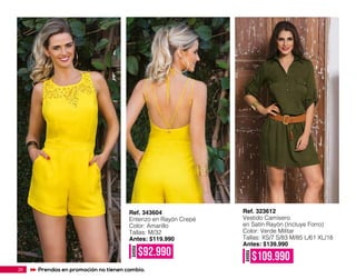 Ref. 323612
Vestido Camisero
en Satín Rayón (Incluye Forro)
Color: Verde Militar
Tallas: XS/7 S/83 M/85 L/61 XL/18
Antes: $139.990
Ref. 343604
Enterizo en Rayón Crepé
Color: Amarillo
Tallas: M/32
Antes: $119.990
AHORA
$92.990
AHORA
$109.990
20 Prendas en promoción no tienen cambio.
 