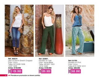 Ref. 333601
Pantalón en Twill
Color: Verde Militar
Tallas: 6/9 8/21 10/51
12/16 14/48
Antes: $109.990
AHORA
$89.990
Ref. 383516
Jean en Denim Stretch Cropped
Color: Único
Tallas: 6/13 8/39 10/26
12/37 14/35
Antes: $139.990
AHORA
$109.990
Ref.131703
Pantalón en Print
Color: Único
Tallas:8/10 10/28 12/12
Antes: $89.990
AHORA
$68.990
26 Prendas en promoción no tienen cambio.
 
