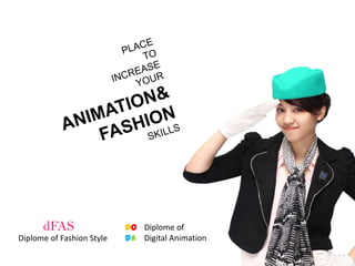 dFAS                 DO Diplome of
Diplome of Fashion Style   DA Digital Animation
 
