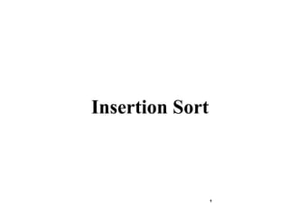 1
Insertion Sort
 