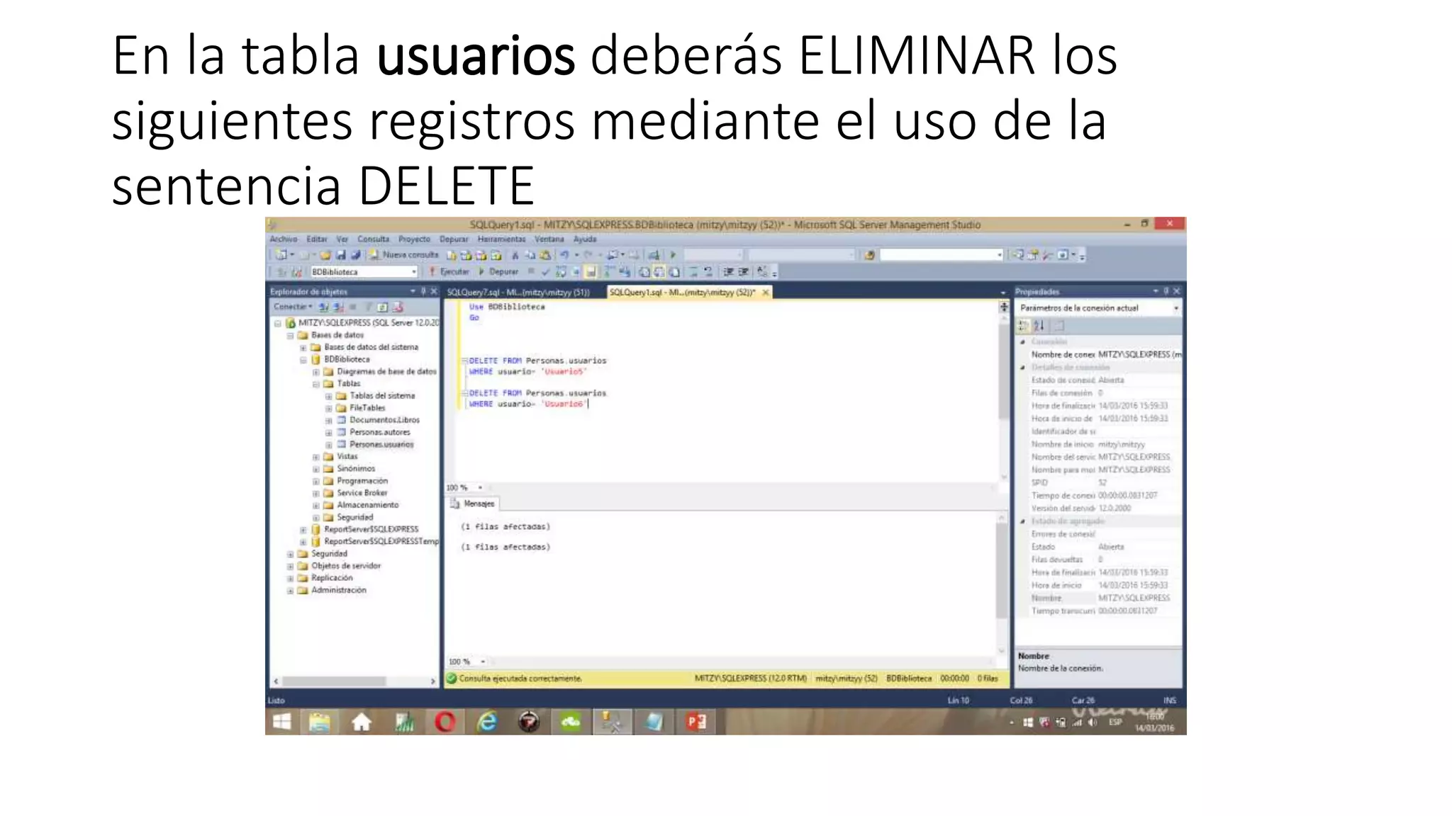 En la tabla usuarios deberás ELIMINAR los
siguientes registros mediante el uso de la
sentencia DELETE