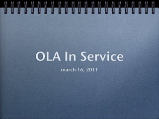 OLA In Service
    march 16, 2011
 