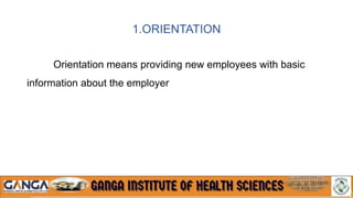 1.ORIENTATION
Orientation means providing new employees with basic
information about the employer
 