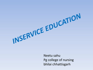 Neetu sahu
Pg college of nursing
bhilai chhattisgarh
 