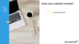 Why you
need a
Privacy
Policy
1 A contact form?
Does your website include?
 