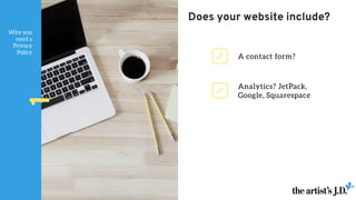 Why you
need a
Privacy
Policy
1
Analytics? JetPack,
Google, Squarespace
A contact form?
Does your website include?
 