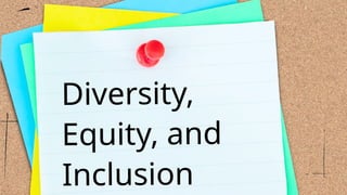 Diversity,
Equity, and
Inclusion
 