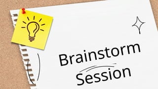 Brainstorm
Session
 