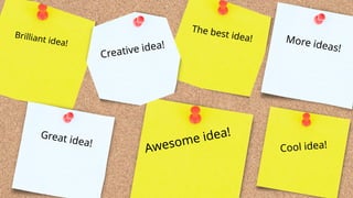 The best idea! More ideas!
Brilliant idea!
Creative idea!
Awesome idea!
Great idea!
Cool idea!
 