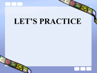 LET’S PRACTICE
 