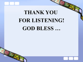 THANK YOU
FOR LISTENING!
GOD BLESS …
 