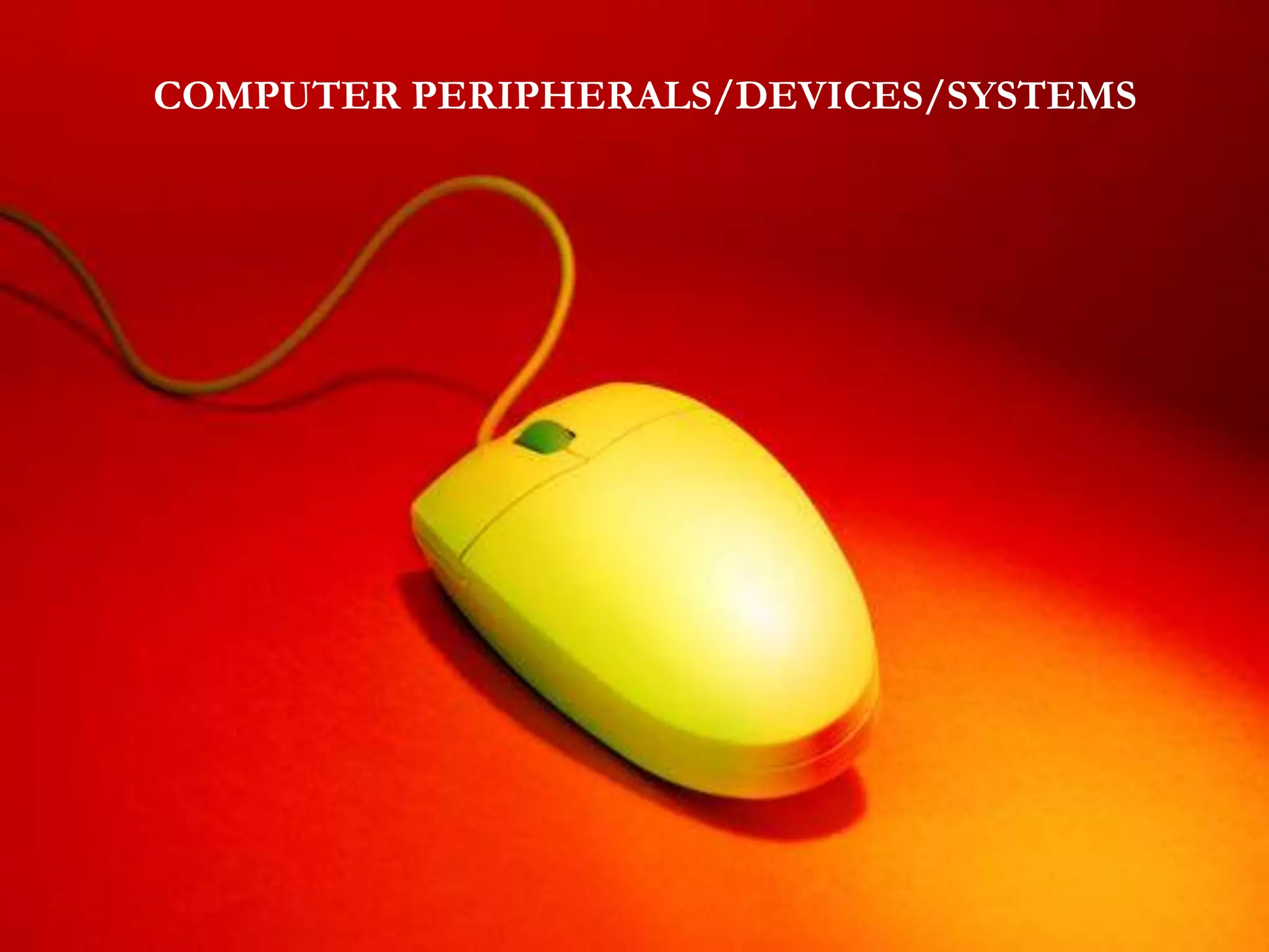 BASIC COMPUTER PERIPHERALS/DEVICES/SYSTEMS | PPT