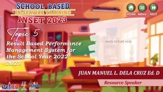 PASTE PICTURE HERE
JUAN MANUEL L. DELA CRUZ Ed. D
Resource Speaker
Result Based Performance
Management System for
the Scho...