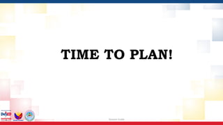 Session Guide
TIME TO PLAN!
 