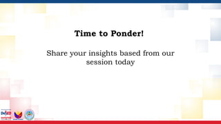 Time to Ponder!
Share your insights based from our
session today
 
