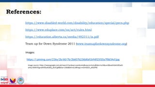 References:
https://www.disabled-world.com/disability/education/special/pecs.php
https://www.eduplace.com/ss/act/rules.html
https://education.alberta.ca/media/482311/is.pdf
Team up for Down Syndrome 2011 (www.teamupfordownsyndrome.org)
https://i.pinimg.com/236x/2b/60/7b/2b607b236b8af1b9df25f20a7f8d34cf.jpg
Images:
 