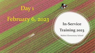 In-Service
Training 2023
Mabini Elementary School
Day 1
February 6, 2023
 