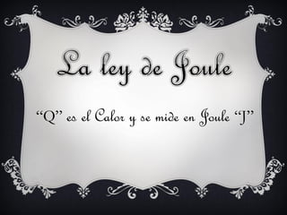 “Q” es el Calor y se mide en Joule “J”