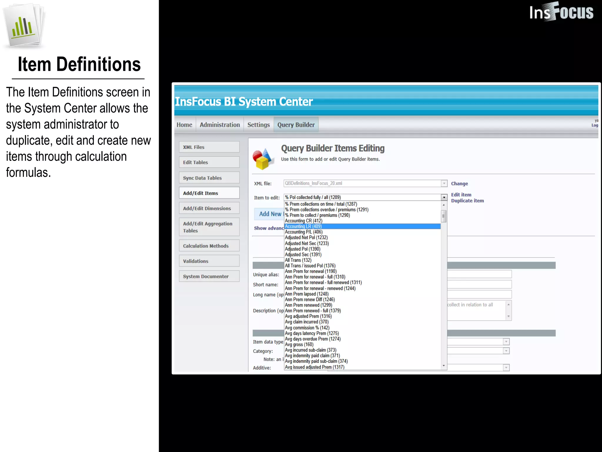 Item Definitions
The Item Definitions screen in
the System Center allows the
system administrator to
duplicate, edit and create new
items through calculation
formulas.
 