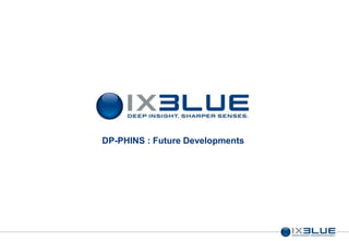 DP-PHINS : Future Developments
 