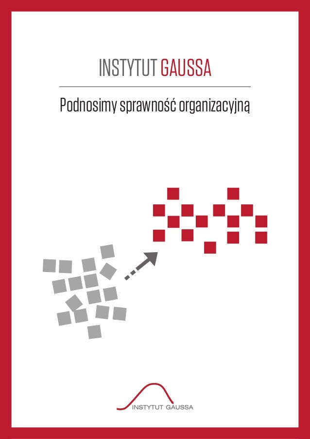 INSTYTUTGAUSSA
Podnosimysprawnośćorganizacyjną
 