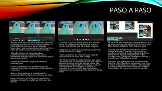 PASO A PASO
•Fondo: Sirve para modificar el fondo, pero solo
en ciertos formatos de foto. Podremos elegir un
color de fondo, pero una de las mejores
funciones es que podremos usar la misma foto o
vídeo de fondo de una manera difuminada.
•Plantilla: Podremos poner plantillas
predeterminadas a nuestras fotos, pero
tendremos que descargar otra aplicación que se
asociará con InShot.
•Adhesivo: Podremos asignarle adhesivo
nuestras fotos.
•Texto: Con esta opción podremos escribir
cualquier texto que queramos en distintas letras
y tamaños.
•Marco: Aquí tenemos la posibilidad de
incorporar distintos tipos de marcos a las fotos.
•Girar: Podremos girar 90 grados, voltearlas,
girarlas en ángulo o ampliar las fotos con esta
opción.
Como ya te dijimos antes InShot nos permite
hacer un collage de varias fotos de manera
mucho más fácil de que te puedes imaginar.
•Elegimos las fotos que queremos que formen
parte de nuestro collage.
•Ahora pulsamos en "Diseño" para elegir la
colocación de las fotos del collage.
•En ese momento tan solo tenemos que elegir
los bordes con los indicadores que nos salen en
la parte de abajo. Uno de ellos se refiera a la
separación entre las diferentes fotos, el otro al
marco exterior del collage y el tercero es
parecido al primero, pero gestionando esa
separación con curvatura en los extremos de las
fotos.
•A partir de ahí, podremos asignarle efectos que
ya hemos visto en los vídeos y fotos, como lona,
filtro, fondo, adhesivo, texto, marco o girar.
Una vez que tengamos nuestra foto, vídeo o
collage al darle a “guardar” lo guardará en
nuestro smartphone (en la carpeta de InShot).
También nos dejará compartirlo en redes
sociales como Instagram, Facebook o Twitter y
enviarlos por WhatsApp o email.
InShot es una aplicación muy recomendable,
práctica y fácil de utilizar para poder crear fotos
y vídeos originales para nuestras redes sociales
e incluso podremos crear collage con nuestras
instantáneas de manera sumamente sencilla.
 