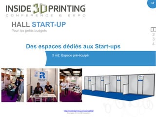 17
http://inside3dprinting.com/paris/2016/
Strategies for the 3D Ecosystem
17
Des espaces dédiés aux Start-ups
5 m2. Espac...