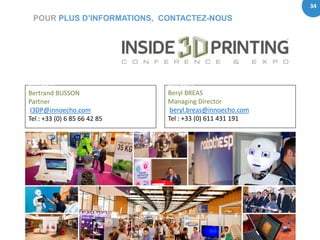 34
http://inside3dprinting.com/paris/2016/
Strategies for the 3D Ecosystem
POUR PLUS D’INFORMATIONS, CONTACTEZ-NOUS
Beryl ...