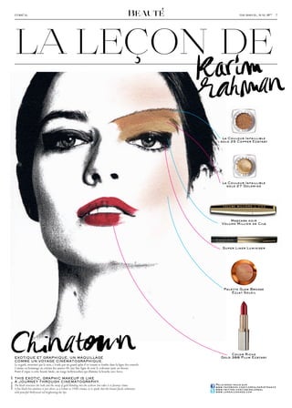 Beauté



             La LeçoN De
             L’Oréal                                                                                                                                 thursday, may 19 th − 7




                                                                                                                                      K�r��an
                                                                                                                                      � �hm
                                                                                                                                          La Couleur Infaillible
                                                                                                                                         gold 25 Copper Ecstasy




                                                                                                                                          La Couleur Infaillible
                                                                                                                                            gold 27 Goldmine




                                                                                                                                              Mascara noir
                                                                                                                                          Volume Million de Cils




                                                                                                                                           Super Liner Luminizer




                                                                                                                                           Palette Glam Bronze
                                                                                                                                               Éclat Soleil




     Chinato�n
             ExotIquE Et GRaPhIquE, un MaquILLaGE
             CoMME un VoyaGE CInÉMatoGRaPhIquE.
             Le regard, structuré par le noir, s’évade par un grand aplat d’or venant se fondre dans la ligne des sourcils.
                                                                                                                                               Color Riche
                                                                                                                                          Gold 388 Plum Ecstasy


             Comme en hommage au cinéma des années 40, une fine ligne de noir le redessine juste au-dessus.
             Point d’orgue à cette beauté fatale, un rouge hollywoodien qui illumine la bouche avec force.

             thIS ExotIC, GRaPhIC MaKEuP IS LIKE
photo : dr




             a jouRnEy thRouGh CInEMatoGRaPhy.
             The black structures the look, and the sweep of gold blending into the eyebrow line takes it to faraway climes.           Rejoignez-nous sur
                                                                                                                                       w w w.facebook.com/lorealparisfrance
             A fine black line emulates it just above, as a tribute to 1940s cinema, so to speak. And this beauté fatale culminates    w w w.twitter.com/insideloreal
             with powerful Hollywood red brightening the lips.                                                                         w w w.lorealcannes.com
 