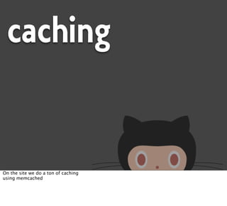 caching


On the site we do a ton of caching
using memcached
 